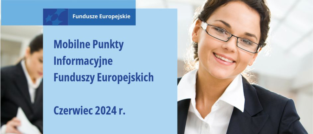 Na zdjęciu uśmiechnięta kobieta z ciemnymi włosami i w okularach. Po lewej stronie od niej na niebieskim kwadracie napis: Fundusze Europejskie. Mobilne Punkty Informacyjne Funduszy Europejskich. Czerwiec 2024 r.. Pod kwadratem, na żółtym prostokącie, napis: Zapytaj o Fundusze Europejskie.