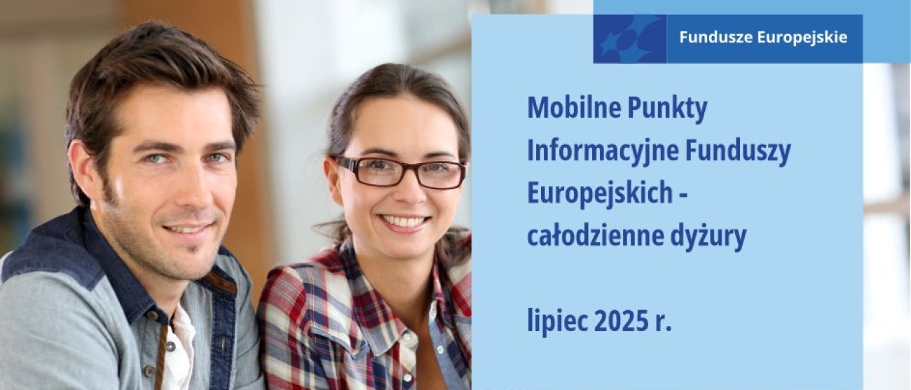 Uśmiechnięci kobieta i mężczyzna siedzą przed laptopem. Obok nich po prawej stronie niebieski kwadrat z napisem: Fundusze Europejskie. Mobilne Punkty Informacyjne Funduszy Europejskich - całodzienne dyżury. Lipiec 2025 r. Poniżej na żółtym prostokącie napis: Zapytaj o Fundusze Europejskie