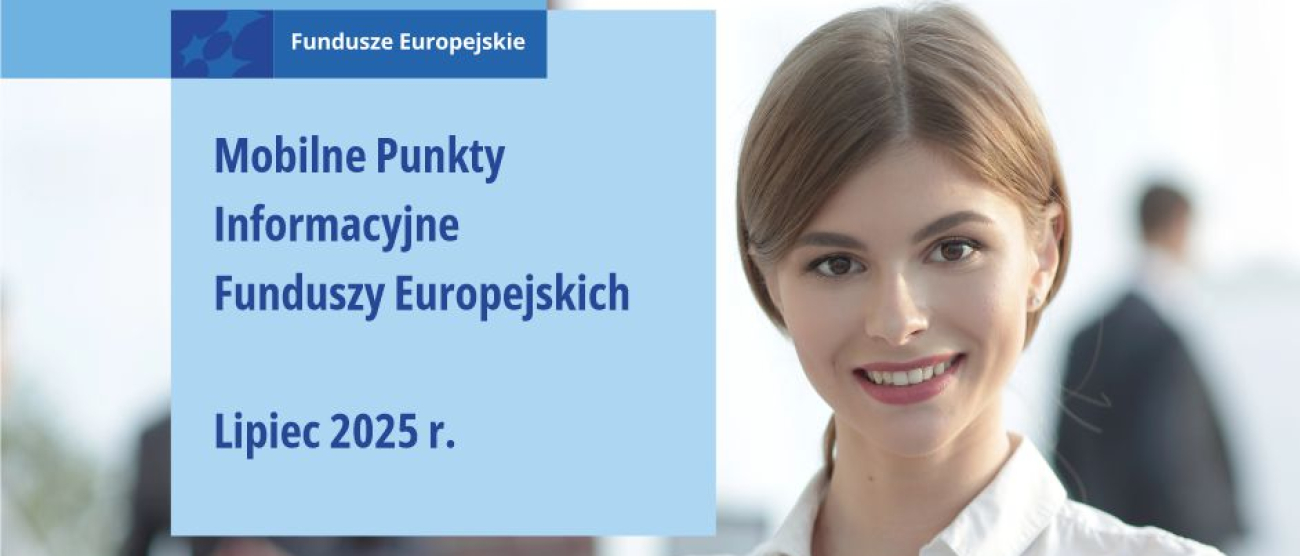 Na zdjęciu uśmiechnięta kobieta. Po lewej stronie od niej na niebieskim kwadracie napis: Fundusze Europejskie. Mobilne Punkty Informacyjne Funduszy Europejskich. Lipiec 2024 r. Pod kwadratem, na żółtym prostokącie, napis: Zapytaj o Fundusze Europejskie.